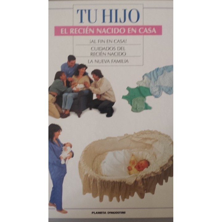 TU HIJO. EL RECIEN NACIDO EN CASA: AL FIN EN CASA / CUIDADOS DEL RECIEN NACIDO / LA NUEVA FAMILIA